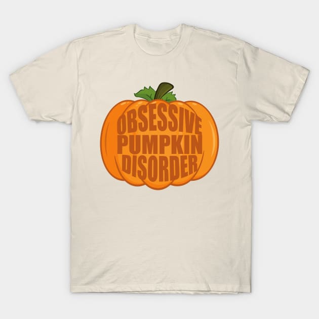 Obsessive Pumpkin Disorder T-Shirt by epiclovedesigns